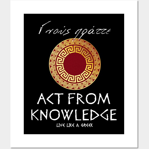 Act from knowledge and live like a greek ,apparel hoodie sticker coffee mug t-shirt gift for everyone Wall Art by district28